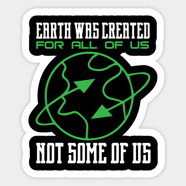 Earth Was Created For All Of Us - Nature Protection Climate Change Quote Sticker by MrPink017